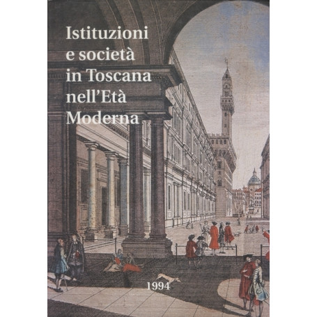 ISTITUZIONI E SOCIETÀ IN TOSCANA NELL'ETÀ MODERNA