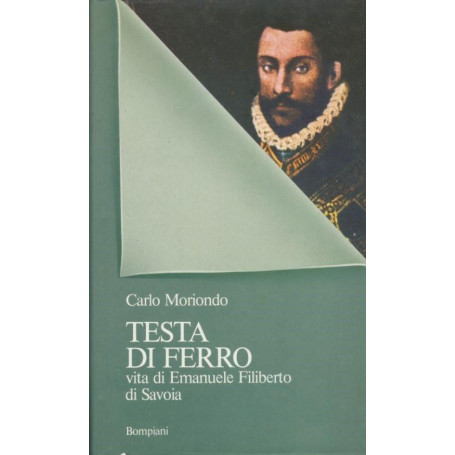 Testa di ferro. Vita di Emanuele Filiberto di Savoia