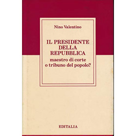 Il presidente della Repubblica: maestro di corte o tribuno del popolo?