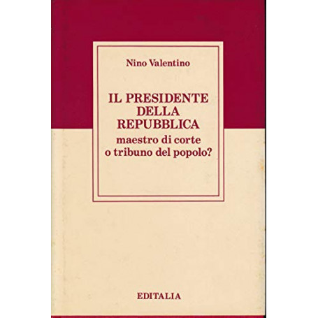 Il presidente della Repubblica: maestro di corte o tribuno del popolo?