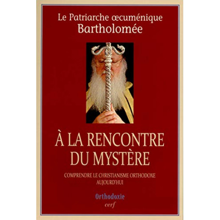 A la rencontre du mystère : Comprendre le christianisme orthodoxe aujourd'hui