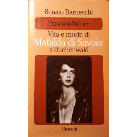 Frau Von Weber Vita e morte di Mafalda di Savoia a Buchenwald