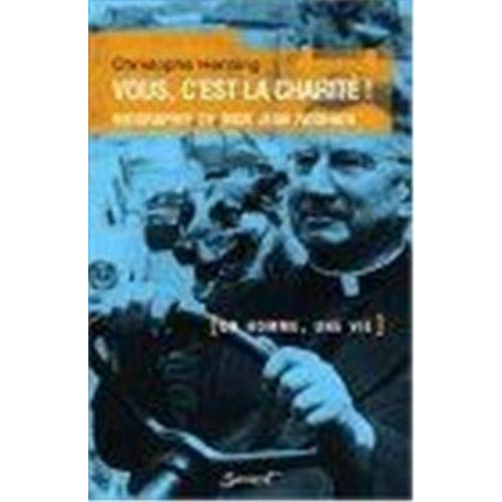 Vous  c'est la charité ! : Biographie de Mgr Jean Rodhain