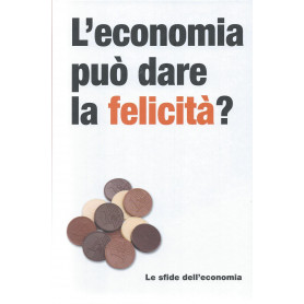 L'economia può dare la felicità ? - Le sfide dell'economia