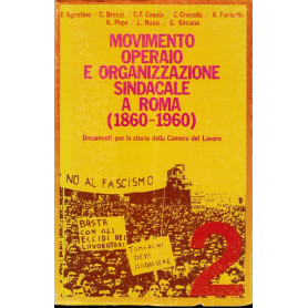 Movimento operaio e organizzazione sindacale a Roma (1860 - 1960). Volume 2.