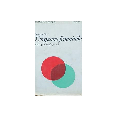 L'orgasmo femminile. Psicologia  fisiologia  fantasie