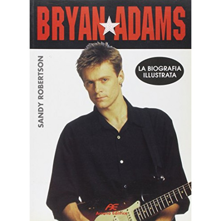 Bryan Adams. La biografia illustrata