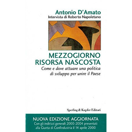 Mezzogiorno risorsa nascosta. Come e dove attuare una politica di sviluppo per unire il paese