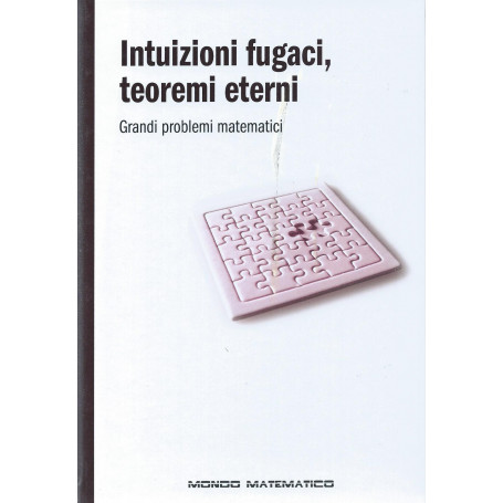 Intuizioni fugaci  teoremi eterni - Grandi problemi matematici - Mondo matematico