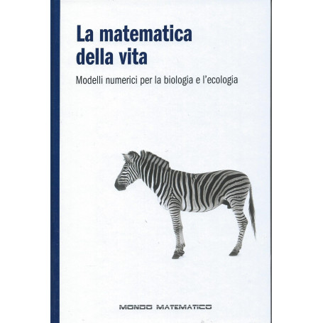 La matematica della vita - Modelli numerici per la biologia e l'ecologia - Mondo matematico