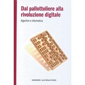 Dal pallottoliere alla rivoluzione digitale - Algoritmi e informatica - Mondo matematicoLibrisaggi