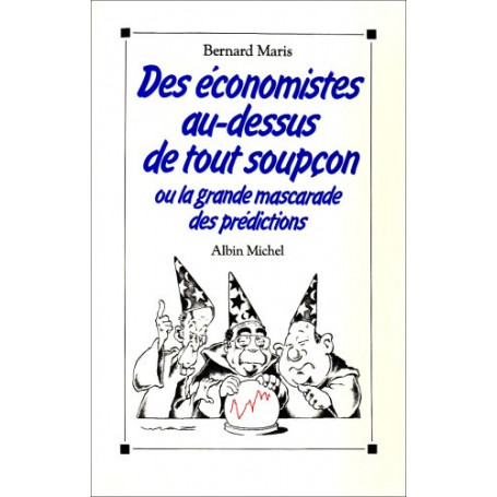 Des Économistes au-dessus de tout soupçon  ou la Grande mascarade des prédictions