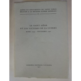 Le Saint Siége et les victimes de la guerre. Mars 1939-Décembre 1940