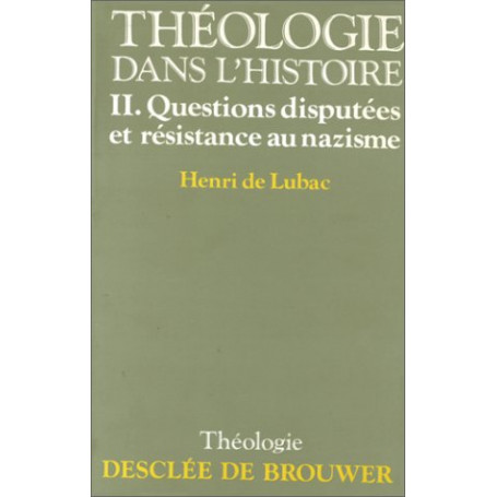 THEOLOGIE HISTORIQUE. Tome 2  Avant Vatican II: Questions disputées et résistance au nazisme