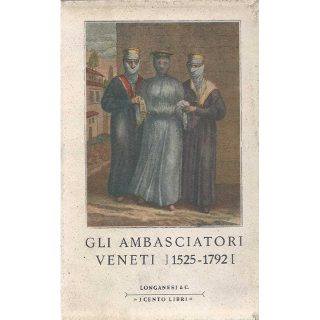 Gli ambasciatori veneti (1525-1792) - Relazioni di viaggio e di missione