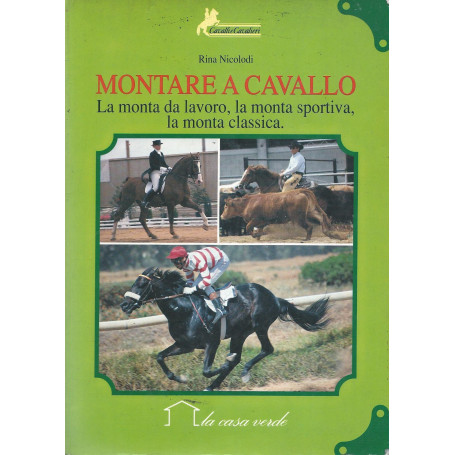 Montare a cavallo : la monta a lavoro  la monta sportiva  la monta classica