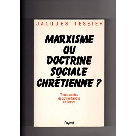 MARXISME OU DOCTRINE SOCIALE CHRETIENNE ? 30 années de confrontations en France