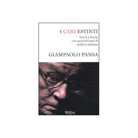 I cari estinti. Faccia a faccia con quarant'anni di politica italiana