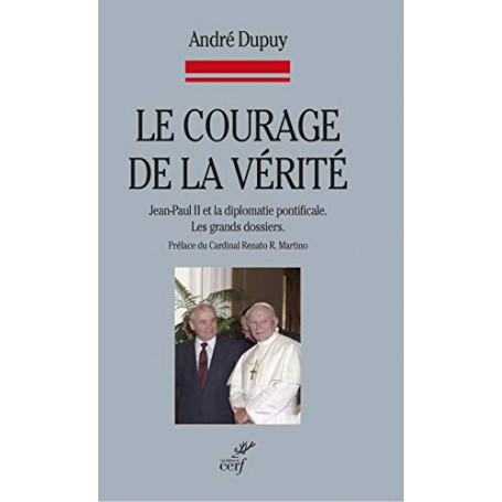 Le courage de la vérité : Jean-Paul II et la diplomatie pontificale  Les grands dossiers