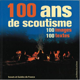 100 ans de scoutisme. 100 images-100 textes