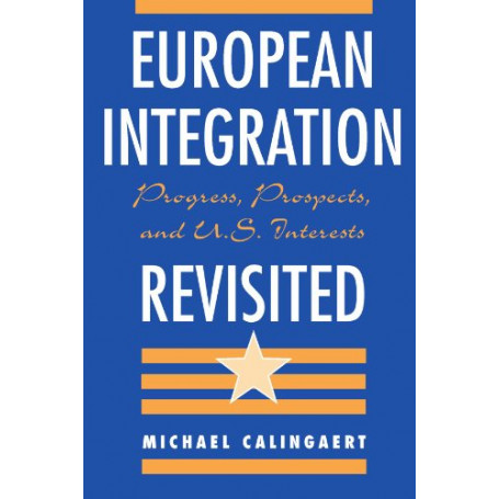 European Integration Revisited: Progress  Prospects  And U.s. Interests