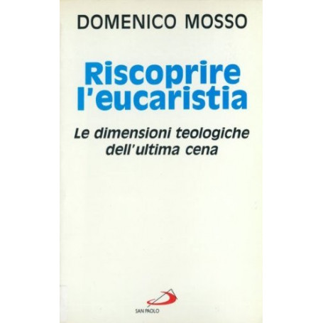 Riscoprire l'eucaristia. Le dimensioni teologiche dell'ultima cena