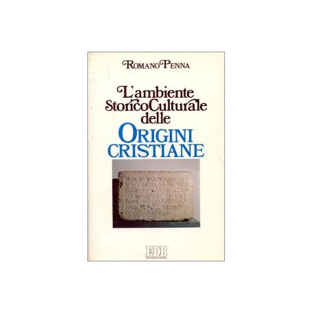 L'ambiente storico-culturale delle origini cristiane. Una documentazione ragionata
