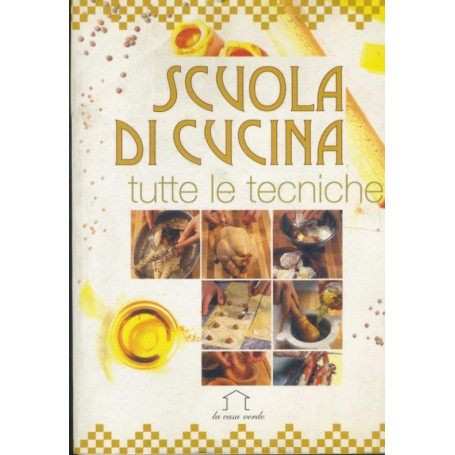 Scuola di cucina. Tutte le tecniche