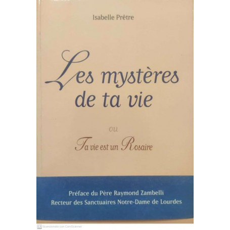 Les mysterès de ta vie : Ou ta vie est un Rosaire