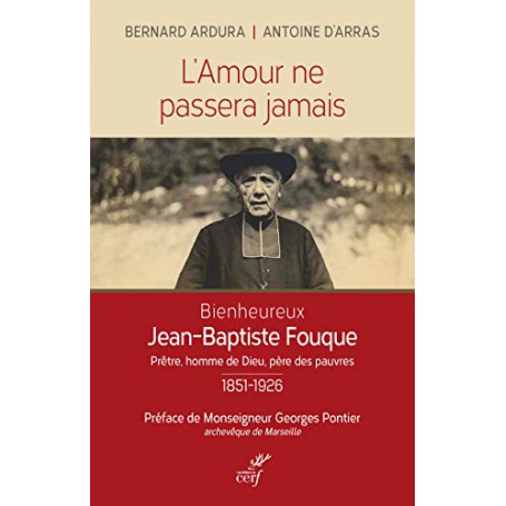 L'amour ne passera jamais . Le bienheureux Jean-Baptiste Fouque 1851-1926