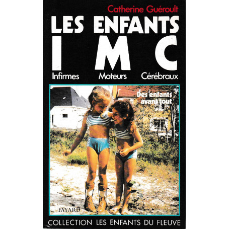 LES ENFANTS INFIRMES MOTEURS CEREBRAUX. Les enfants avant tout: Des enfants avant tout