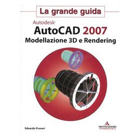 Autodesk Autocad 2007. Modellazione 3D e Rendering.