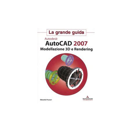 Autodesk Autocad 2007. Modellazione 3D e Rendering.