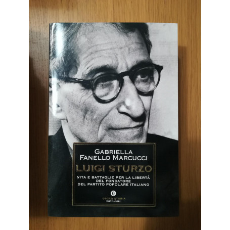 Luigi Sturzo. Vita e battaglie per la libertà del fondatore del Partito popolare italiano