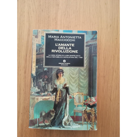 L'amante della rivoluzione. La vera storia di Luisa Sanfelice e della Repubblica napoletana del 1799