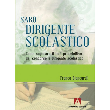 Sarò dirigente scolastico. Come superare il test preselettivo del concorso a dirigente scolastico