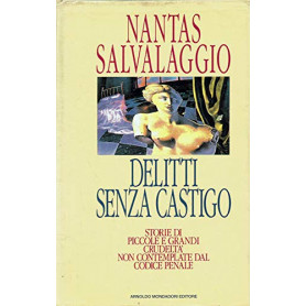 Delitti senza castigo. Storie di piccole e grandi crudeltà  non contemplate dal Codice penale