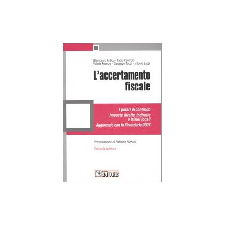 L' accertamento fiscale : i poteri di controllo, imposte dirette, indirette e tributi locali, aggiornato con la Finanziaria 2007