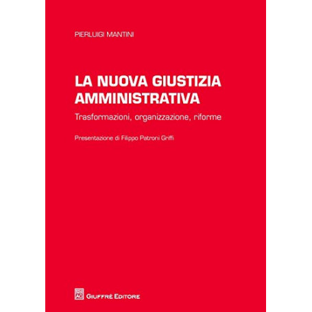 La nuova giustizia amministrativa. Trasformazioni  organizzazione  conflitti  riforme