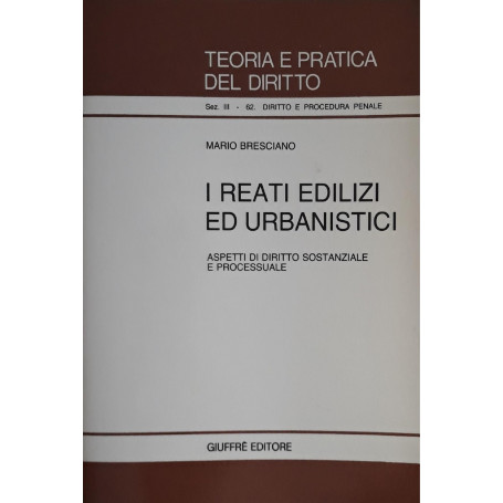 I reati edilizi ed urbanistici. Aspetti di diritto sostanziale e processuale