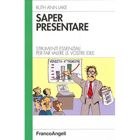 Saper presentare. Strumenti essenziali per far valere le vostre idee