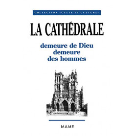 La Cathédrale : Demeure de Dieu