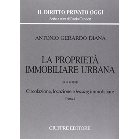 La proprietà immobiliare urbana. Circolazione  locazione e leasing immobiliare (Vol. 5) tomo 1.