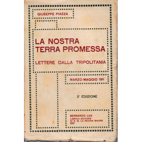 La nostra terra promessa. Lettere dalla Tripolitania. Marzo-Maggio 1911