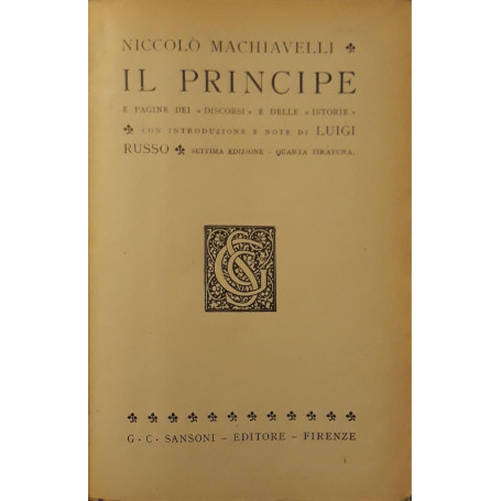 Il principe e pagine dei discorsi e delle istorie con introduzione e note di Luigi Russo