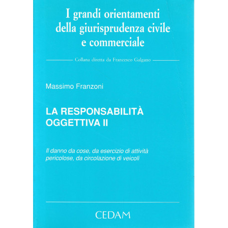 La responsabilità oggettiva. Il danno da cose  da esercizio di attività pericolose  da circolazione di veicoli (Vol. 2)