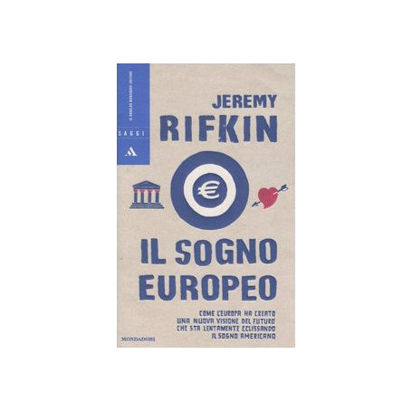 Il sogno europeo. Come l'Europa ha creato una nuova visione del futuro che sta lentamente eclissando il sogno americano