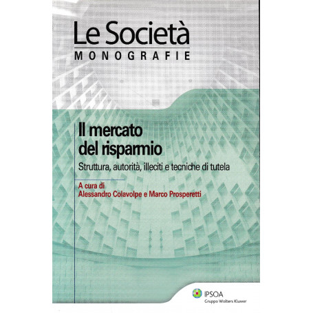 Il mercato del risparmio. Struttura  autorità  illeciti  e tecniche di tutela