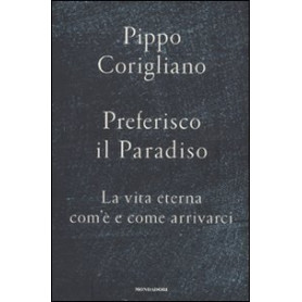Preferisco il paradiso. La vita eterna: com'è e come arrivarciLibrisaggi