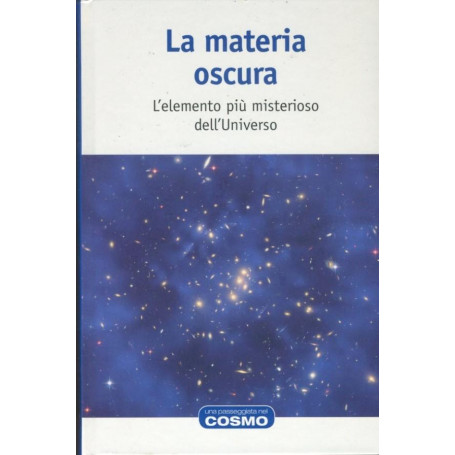 La materia oscura. L'elemento più misterioso dell'universo